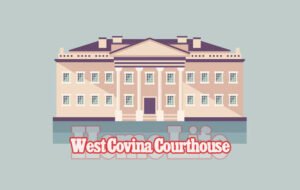 Exploring the Intersection of West Covina Courthouse and Home Life