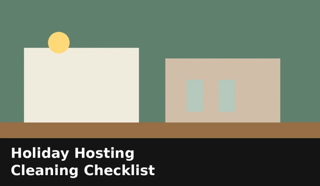 Holiday hosting cleaning checklist for a calm, guest-ready home